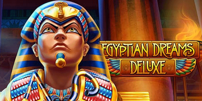 Panduan Maksimalkan Kemenangan di Slot Egyptian Dreams Deluxe