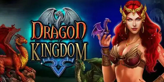 Slot Dragon Kingdom Paling Gacor Untuk Hasil Maksimal